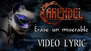 ARENDEL - 07 - &Eacute;RASE UN MISERABLE (Video Lyric)