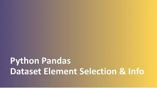 Tutorial - 4 | Python | Pandas | Sample Selection | Data selection | Column Selection