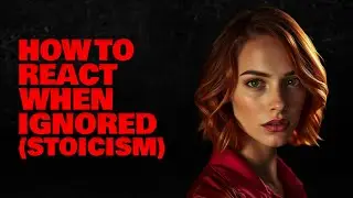 How to react When a Woman Ignores You (Destroy Her EGO) | Stoicism