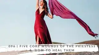 096 | Five Core Wounds of the Priestess & How to Heal Them with Meredith Rom