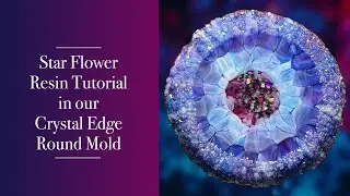 128 - Star Flower Resin Tutorial in our Crystal Edge Round Mold | Crystal Resin Art