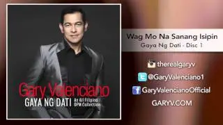 Gary Valenciano Gaya ng Dati Album -  Wag Mo Na Sanang Isipin