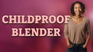 How Do You Quickly and Safely Childproof a Blender?