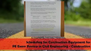 Scheduling for Construction Equipment for PE Exam Review in Civil Engineering - Construction