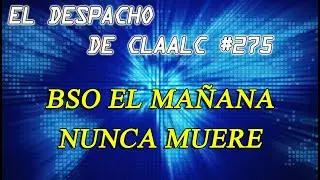 Despacho de Claalc #275 - BSO El ma&ntilde;ana nunca muere