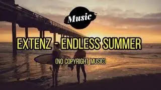 Extenz - Endless Summer (No Copyright Music)