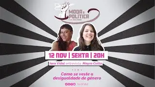 Moda e Pol&iacute;tica - Como se veste a desigualdade de g&ecirc;nero - Mayra Cotta