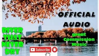 RIVER THAT NEVER DRY, OFFICIAL AUDIO