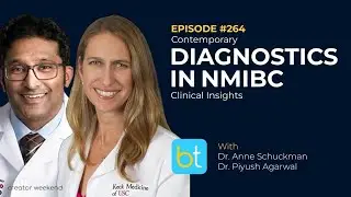 Contemporary Diagnostics in NMIBC: Clinical Insights w/ Drs. Schuckman & Agarwal | Urology Ep. 264