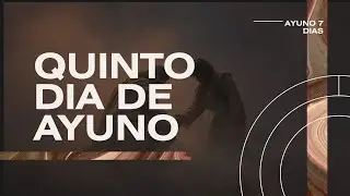 5to dia de nuestro Ayuno