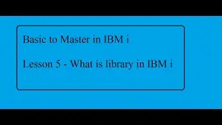 Basic to Master in IBM i Lesson 5: What is library in IBM i (AS400)