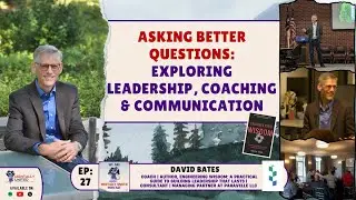 David Bates | Asking Better Questions &mdash; Exploring Leadership, Coaching & Communication