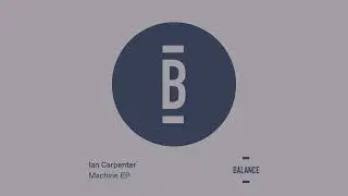 Ian Carpenter - Machine [Balance Music]