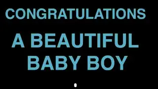 CONGRATULATIONS FOR NEWBORN BEAUTIFUL BABY BOY