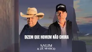 Dizem que Homem Não Chora - Salim e Zé Marco