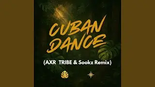 Cuban Dance (AXR TRIBE & Sookz Remix)