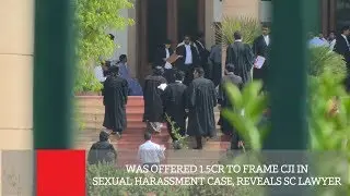 Was Offered 1.5cr To Frame CJI In Sexual Harassment Case, Reveals SC Lawyer