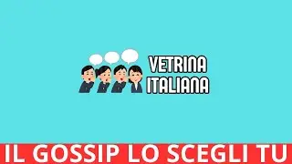 VETRINA ITALIANA DECIDE CON VOI IL FUTURO DEL GOSSIP