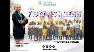 FOOLISHNESS || ELD: MILKA SINGH || 1Corin 2:14 | KYAMBOGO SDA CHURCH || SABBATH  WORSHIP