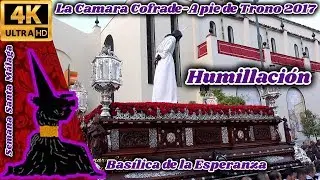 A PIE DE TRONO 2017: HUMILLACIÓN Y ESTRELLA. BASÍLICA ESPERANZA. SEMANA SANTA MÁLAGA 2017. UHD 4K