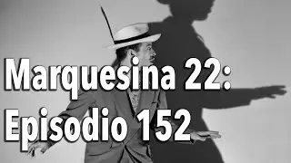 Marquesina 22 Episodio 152: Tin Tan 
