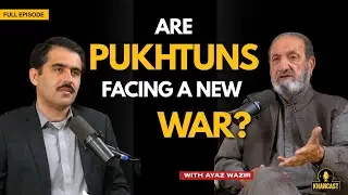 Pak-Afghan War, Great Game, Durand Line, Pukhtunistan And Pashtuns | Ayaz Wazir | Sohail Asghar Khan