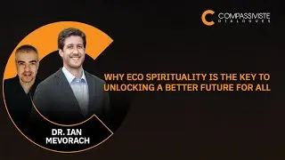 Why Eco Spirituality is the KEY to Unlocking a Better Future for All w/Dr. Ian Mevorach