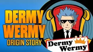 Dermy Wermy Origin Story