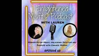 S2E60: Manifestation Magic: Unlocking Intuition and Purpose with Candace Mckim