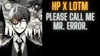 HP X LOTM : Please Call Me Mr. Error. | 1-100