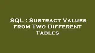 SQL : Subtract Values from Two Different Tables