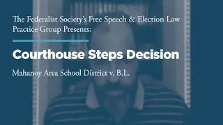 Courthouse Steps Decision Webinar: Mahanoy Area School District v. B.L.