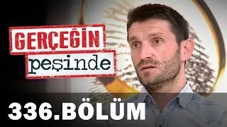 Gerçeğin Peşinde 336. Bölüm