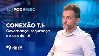 PODINBEC - EP41 - CONEX&Atilde;O T.I: GOVERNAN&Ccedil;A, SEGURAN&Ccedil;A E O USO DA I.A.