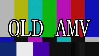 OLD AMV | read description
