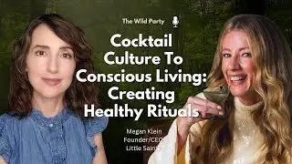 Cocktail  Culture To Conscious Living:  Creating  Healthy Rituals with Megan Klein, Little Saints