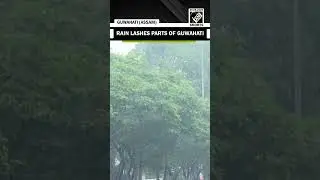 Assam: Rain lashes parts of Guwahati