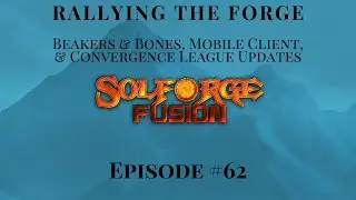 SolForge Fusion | Rallying The Forge | EP62: Beakers & Bones, Mobile Client, & Convergence League