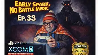 Ep.33 &lsquo;Operation Holy Shadow&rsquo; XCOM2 WOTC Early Spark/No Battle Medic. 