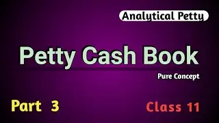 Petty Cash Book | Analytical Petty Cash Book Problem | Concept | Part 3 | Account | Class 11