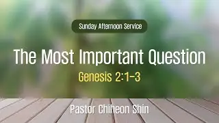 2026-01-25 The Most Important Question l Genesis 2:1-3 l CCC Afternoon Service