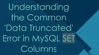 Understanding the Common 'Data Truncated' Error in MySQL SET Columns