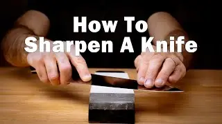 Beginner's Guide To Sharpening A Kitchen Knife