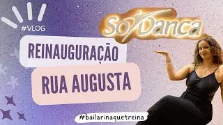 #vlog Reinaugura&ccedil;&atilde;o da loja da S&oacute; Dan&ccedil;a | Unidade Augusta