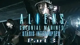 Aliens Colonial Marines DLC Stasis Interrupted - Part 3 Thats What Happen