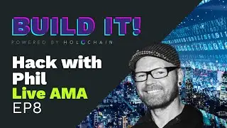 Build it! Hack with Phil Live AMA Ep 8 [Powered by Holochain]