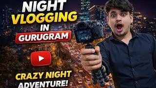 NIGHT VLOGGING IN GURUGRAM || CRAZY NIGHT ADVENTURE #gurugram 
