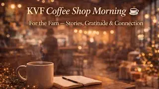 KVF Coffee Shop Morning ☕ | For the Fam — Stories, Gratitude & Connection