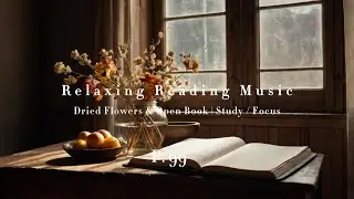 📖 Relaxing Reading Music | 🌻 Dried Flowers & Open Book | 📚 Study / Focus