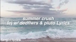 summer crush || fcj w/ dedflwrs & pluto Lyrics
